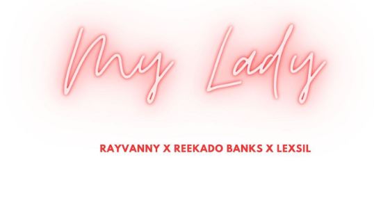 Audio |  Rayvanny Ft. Reekado Banks X Lexsil – My Lady | Download MP3