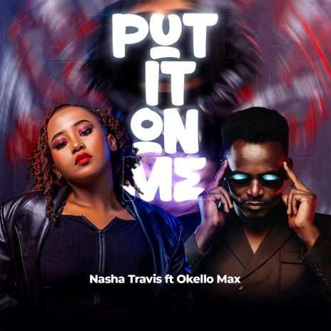 Audio |  Nasha Travis ft Okello Max – Put It On Me | Download MP3