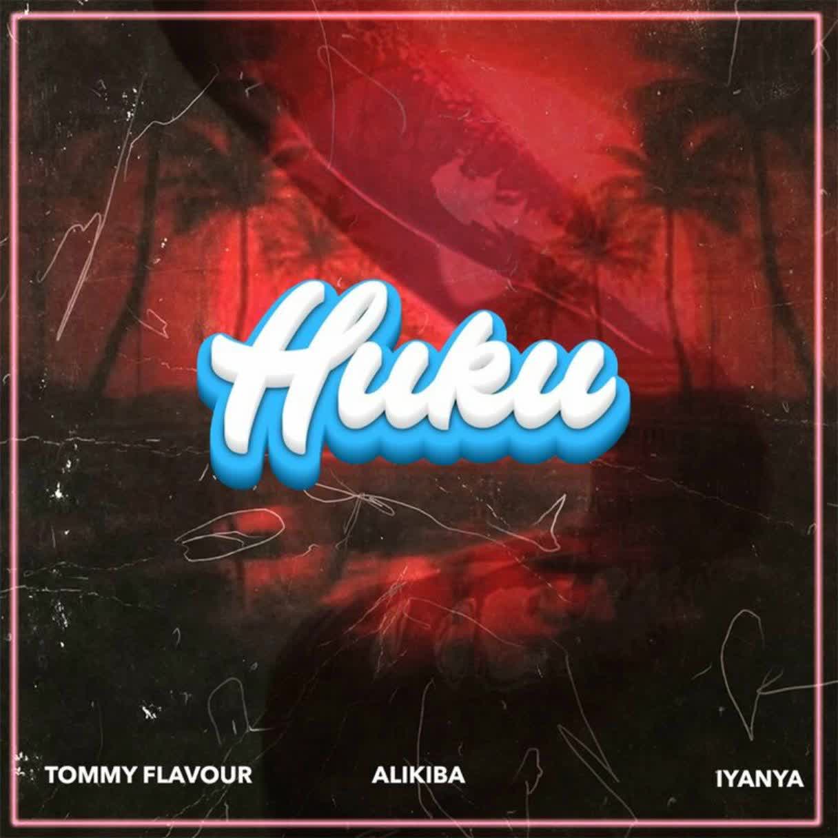 Audio |  Tommy Flavour X Alikiba Ft. Iyanya – Huku | Download MP3