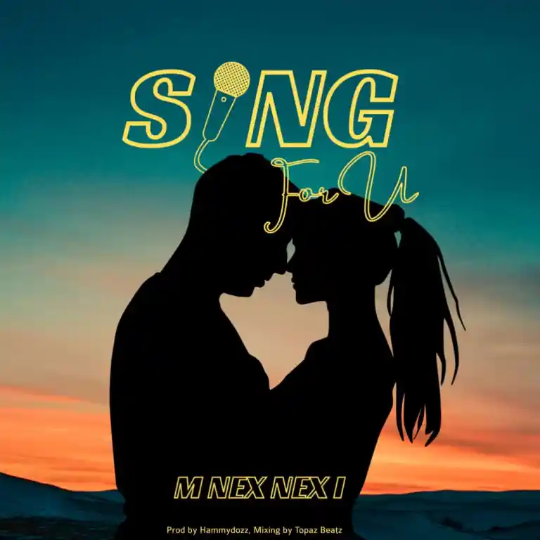 Audio |  M Nex Nex I – Sing For U | Download MP3