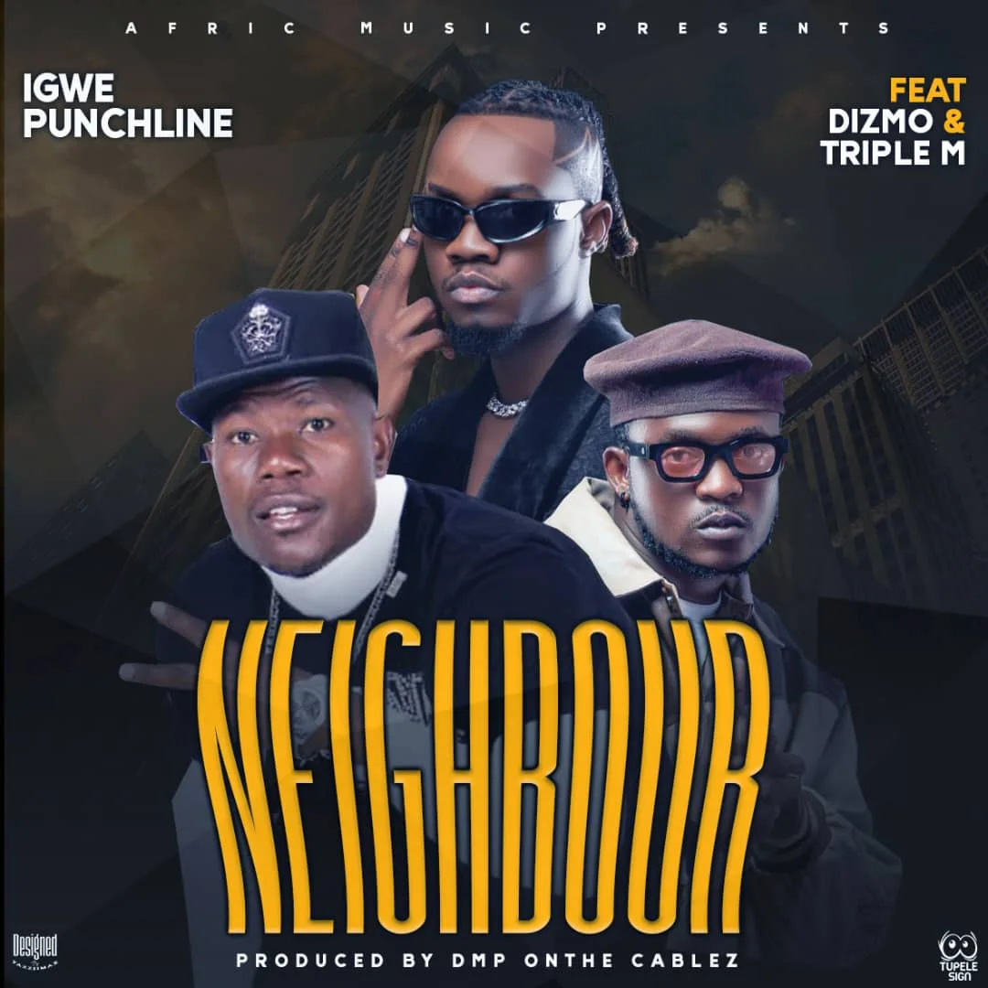 Audio |  Igwe Punchline Ft. Dizmo & Triple M – Neighbour | Download MP3