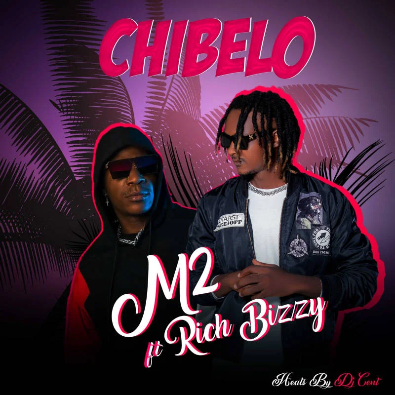 Audio |  M2 Ft. Rich Bizzy – Chibelo | Download MP3