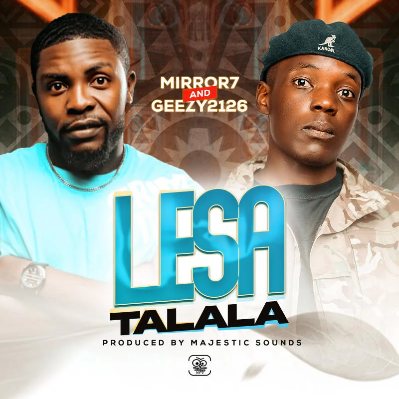 Audio |  Mirror 7 & Geezy 2126 – Lesa Talala | Download MP3